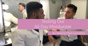 Testing Our All Day Moisturizer barking mad cosmetics